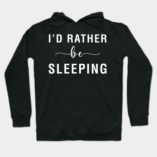 I'd Rather Be Sleeping Hoodie